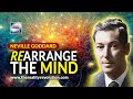 Neville Goddard Rearrange The Mind