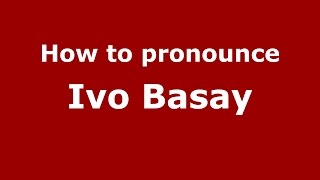 How to pronounce Ivo Basay
