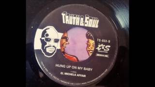EL MICHELS AFFAIR - HUNG UP ON MY BABY - TRUTH&SOUL