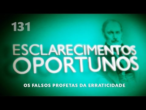 Esclarecimentos Oportunos 131  - Os falsos profetas da erraticidade
