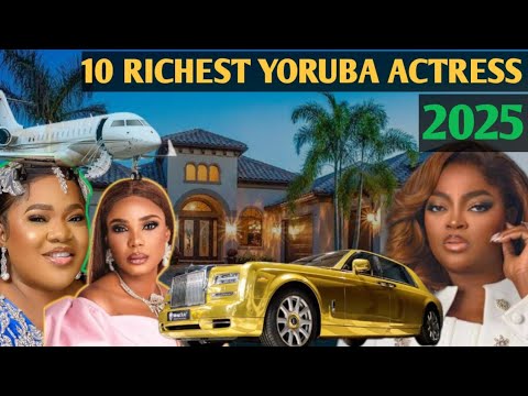 RICHEST YORUBA NOLLYWOOD ACTRESSES | 2025 |networth,cars and MANSIONS