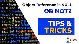 How To Check If An Object Reference Is Null Or Not? | Java Tips And Tricks