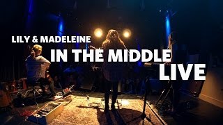 Lily &amp; Madeleine — &#39;In The Middle&#39; (Live)