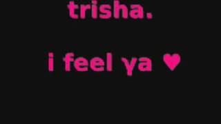 trisha . i feel ya