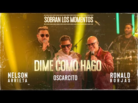 Nelson Arrieta, Ronald Borjas, Oscarcito - Dime Cómo Hago / Sobran Los Momentos (En Vivo)