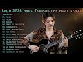 LAGU 2026 BARU TERPOPULER BUAT KERJA FULL ALBUM SLOW ROCK MELLOW TERBARU