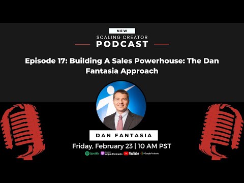 Building A Sales Powerhouse: The Dan Fantasia Approach - Scaling Creator Episode 17