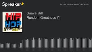Random Greatness #1 (part 10 of 12)