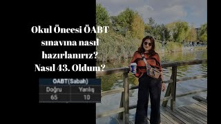 Okul öncesi ÖABT sınavına nasıl hazırlanırız | Nasıl 43. oldum