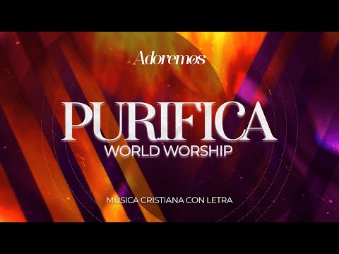 PURIFICA - Letra | World Worship