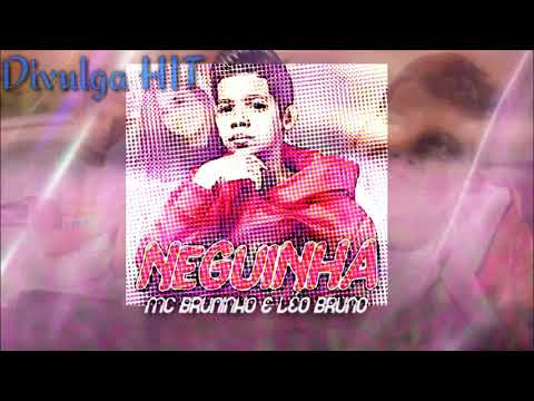 MC BRUNINHO E LEO BRUNO - Neguinha (Divulga HIT)