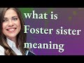 Foster Sister Meaning Of Foster Sister