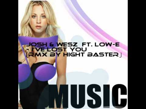 Josh & Wesz Ft. Low-E-I've Lost You (Rmx By Hight Baster)
