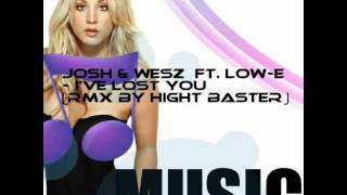 Josh & Wesz Ft. Low-E-I've Lost You (Rmx By Hight Baster)