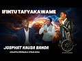 JOSPHAT KAUSA BANDA FT CHILUFYA FREEMAN CYRUS MUYA IFINTU TAFYAKAWAME