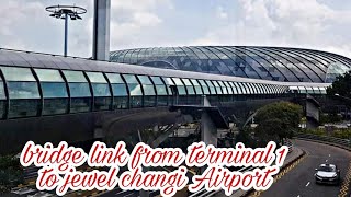Bridge link from terminal 1 to jewel changi Airport.