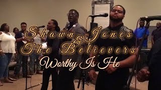 Pastor Shawn Jones & the Believers | WORTHY IS HE