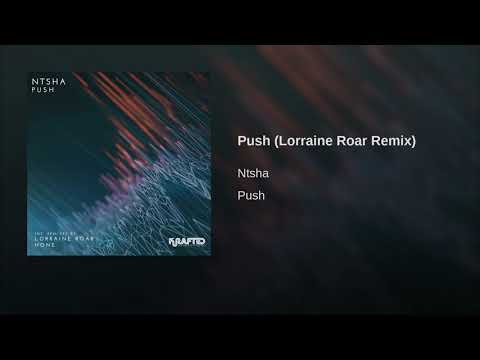 Ntsha - Push (Lorraine Roar Remix)