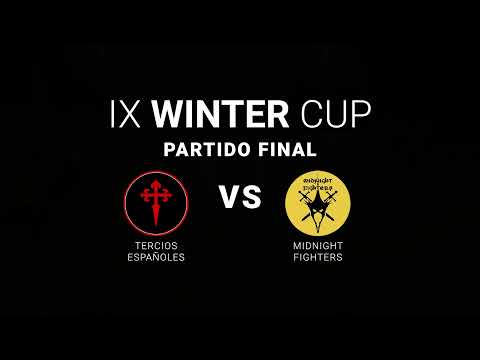 IX Winter Cup Final - Tercios Españoles vs Midnight Fighters