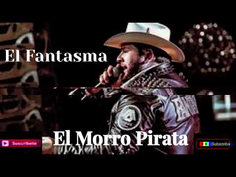 El Fantasma - El Morro Pirata #corridos #corridostumbados #corridosbelicos #corridospesados