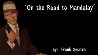 On the Road to Mandalay (w/lyrics)  ~  Mr. Frank Sinatra