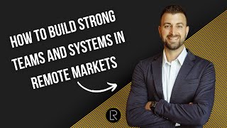 How to Build Strong Teams and Systems in Remote Markets