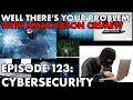 Well There S Your Problem Episode 123 Cybersecurity