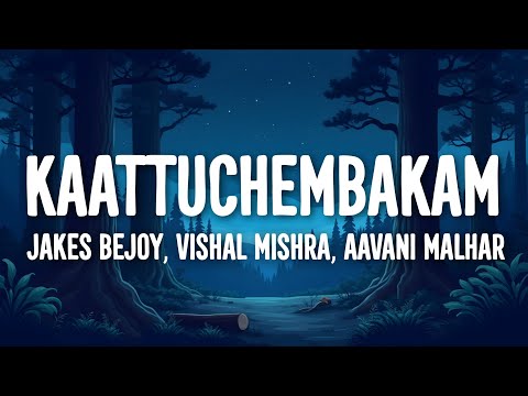 Jakes Bejoy, Vishal Mishra, Aavani Malhar - Kaattuchembakam (Lyrics)