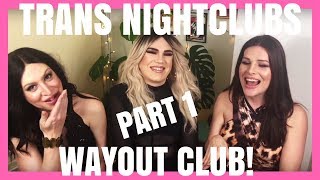 Transgender Nightclubs Part 1: Wayout Club London. T-Party Spill the TEA!