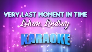 Lohan, Lindsay - Very Last Moment In Time (Karaoke &amp; Lyrics)