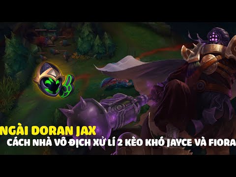 Doran Jax,cùng nhà vô địch LCK học cách xử lí 2 kèo khó Jayce và Fiora