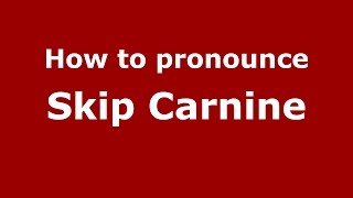 How to pronounce Skip Carnine