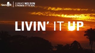 Sanuk Presents - Lukas Nelson & Promise of the Real - Livin' It Up - Music Video