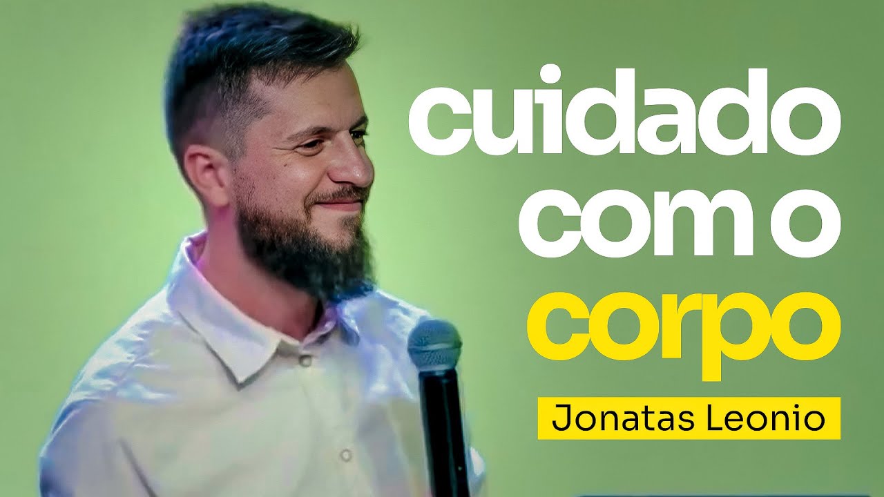 CUIDADO COM O CORPO | Jonatas Leonio