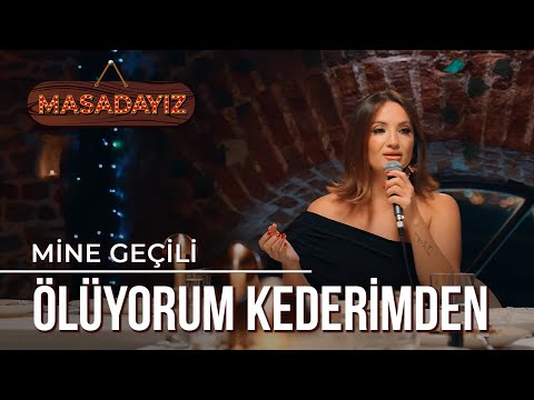 Mine Geçili - Ölüyorum Kederimden | Masadayız