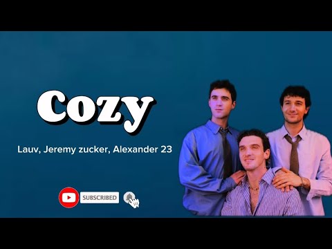 Lauv, Jeremy zucker, Alexander 23 - Cozy (lyric)