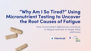 Why Am I So Tired? Using Micronutrient Testing to Uncover the Root Causes of Fatigue