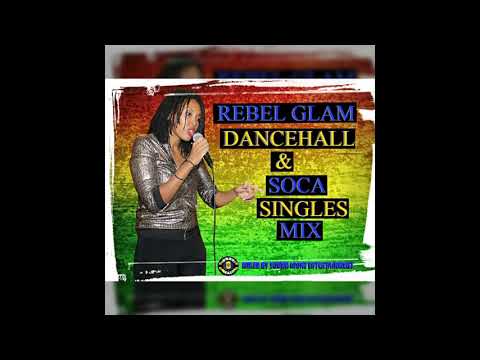 REBEL GLAM - DANCEHALL & SOCA SINGLES MIX (BARBADOS)