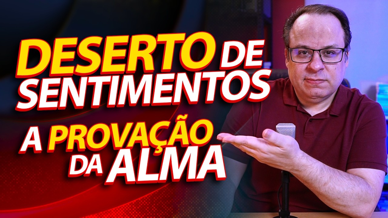 O Deserto de Sentimentos - A PROVAÇÃO da Alma | Felipe Seabra