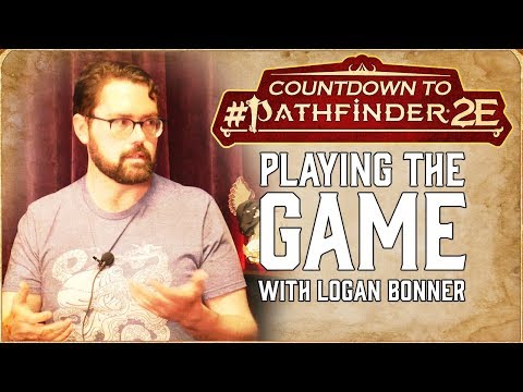 Countdown to #Pathfinder2E - "Playing the Game" w/ Logan Bonner