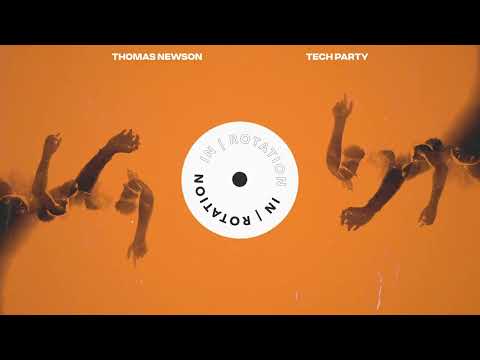 Thomas Newson - Tech Party | IN / ROTATION