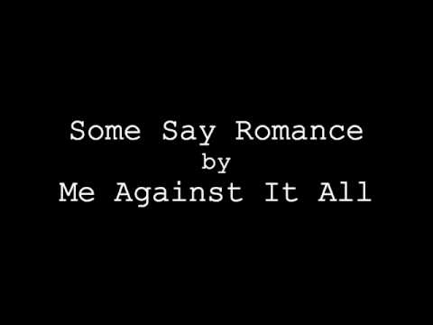 Me Against It All - Some Say Romance