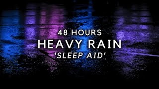 48 Hours Heavy Rain to Sleep FASTEST - Block Noise to End Insomnia & Sleep Deep