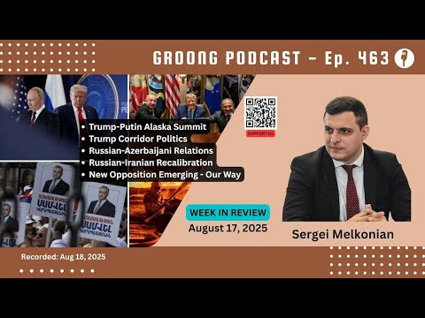 Sergei Melkonian - Alaska Summit, Trump Corridor, Russia, Azerbaijan, Iran, Our Way | Ep 463, Aug 17, 2025