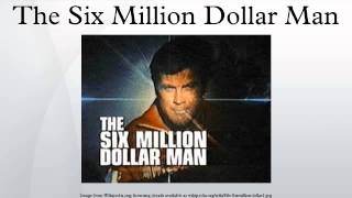 The Six Million Dollar Man