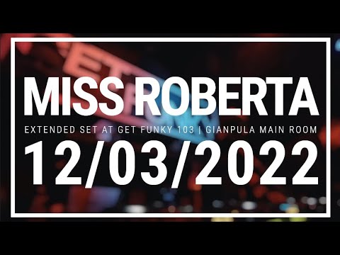 MISS ROBERTA LIVE AT GET FUNKY 103 - 12.03.2022