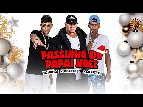 SHEVCHENKO, MC ABRISA, BLACK DO RECIFE - PASSINHO DO PAPAI NOEL 🎅