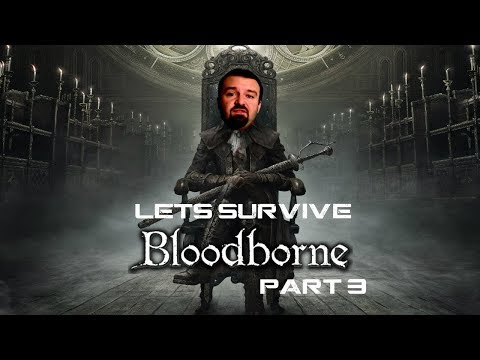 Lets Survive - DSP Plays Bloodborne (The Redemption) Part 3
