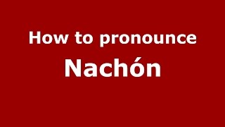 How to pronounce Nachón