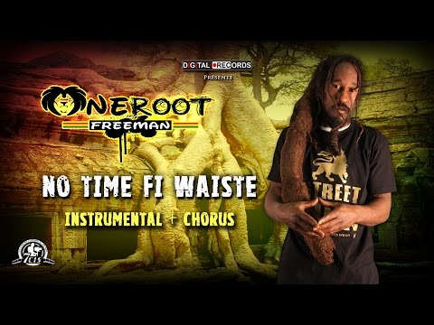 Oneroot Freeman - No time fi waiste - Instrumental + Chorus